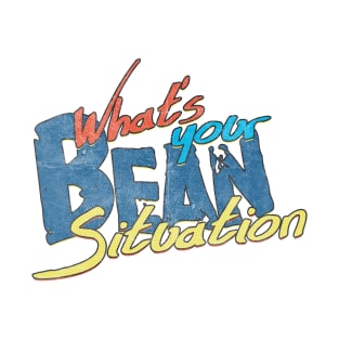 What's your bean situation? T-Shirt