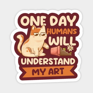 One Day Humans Will Understand My Art - Cute Funny Cat Gift Magnet