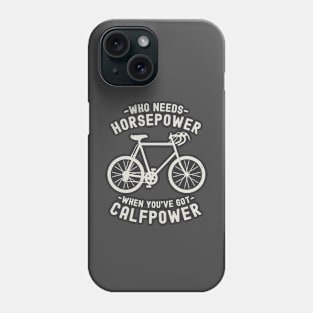 Who Needs Horsepower When You've Got Calfpower | Funny Cycling Phone Case