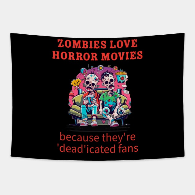 Zombies love horror movies because they're 'dead'icated fans. Tapestry by Double You Store