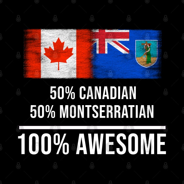 50% Canadian 50% Montserratian 100% Awesome - Gift for Montserratian Heritage From Montserrat by Country Flags