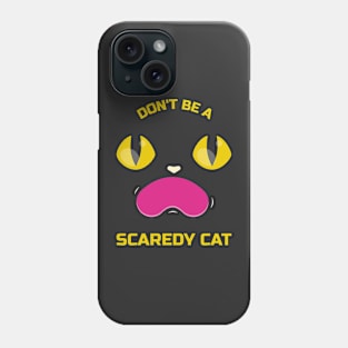 Don't be a scaredy cat funny cat Phone Case