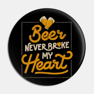 Beer Never Broke My Heart - Funny Valentines Quote Gift Pin