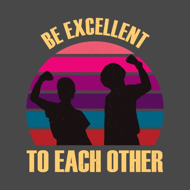 Classic Be Excellent To Each Other by Suka Gitarsar