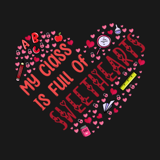 My Class Is Full Of Sweethearts, Valentine's Day Teacher T-Shirt