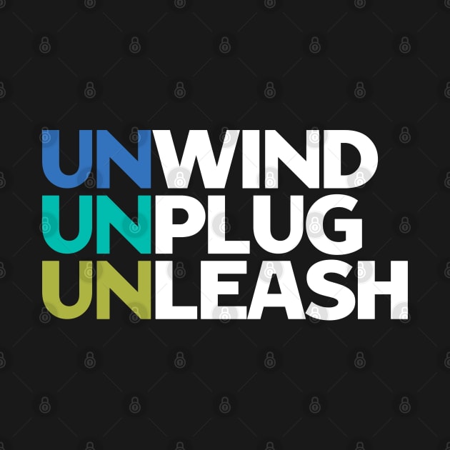 Unwind Unplug Unleash - Motivational Quotes by Aome Art