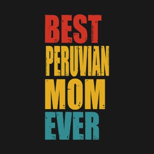 Vintage Best Peruvian Mom Ever T-Shirt