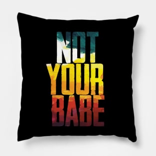 NOT YOUR BABE Pillow