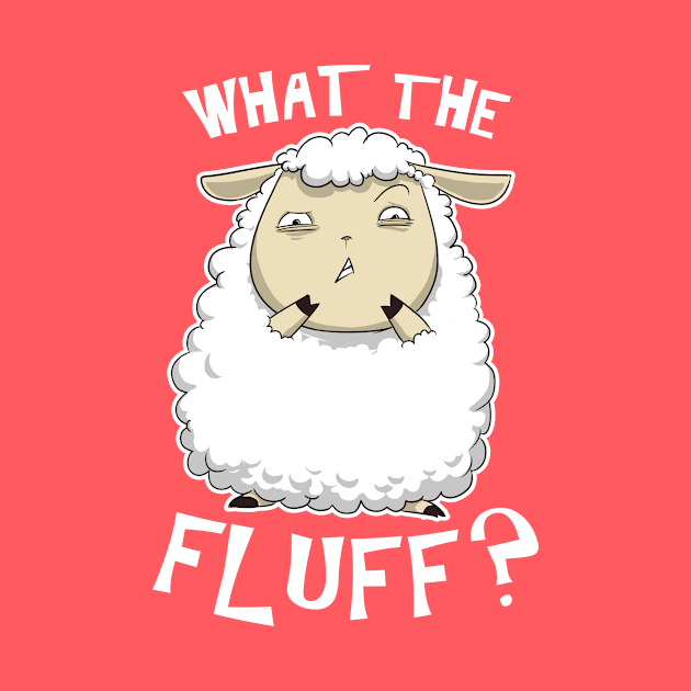 What The Fluff? by PopShirts