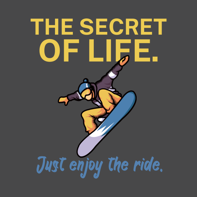 The secret of life Just enjoy the ride by maxcode