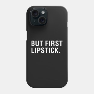 But First Lipstick Phone Case