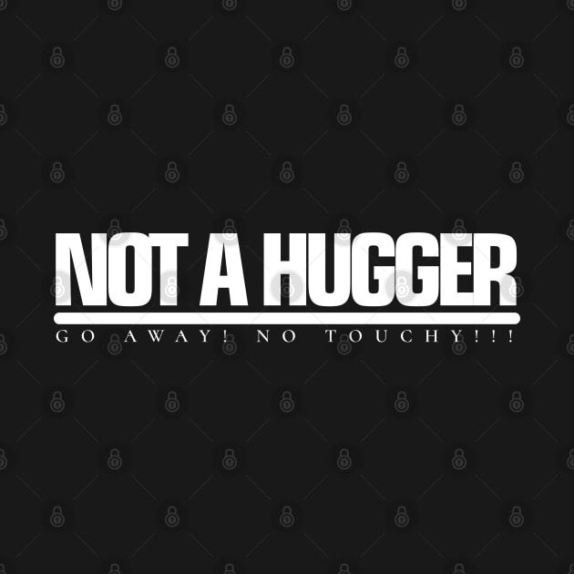 NOT A HUGGER Go away! No Touchy!!! by SteveW50