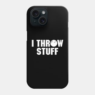 Shot Put Athlete Funny Quote - I Throw Stuff Phone Case