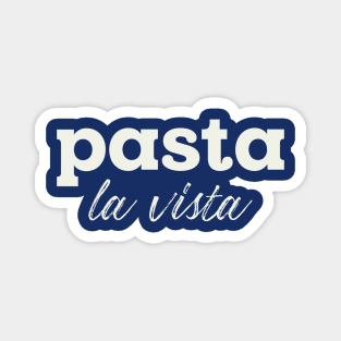 Pasta La Vista Magnet