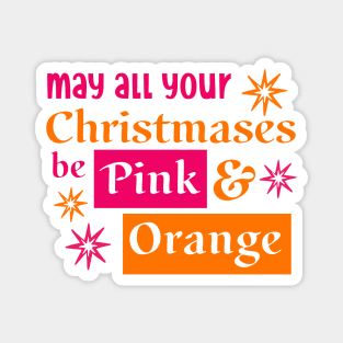 May all your Christmases be Pink and Orange Magnet