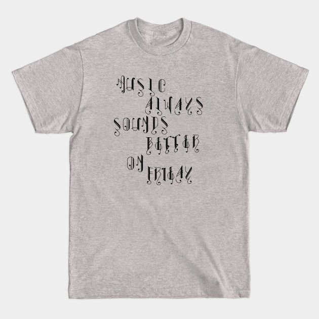 Discover music always sounds better/music/friday - Music - T-Shirt