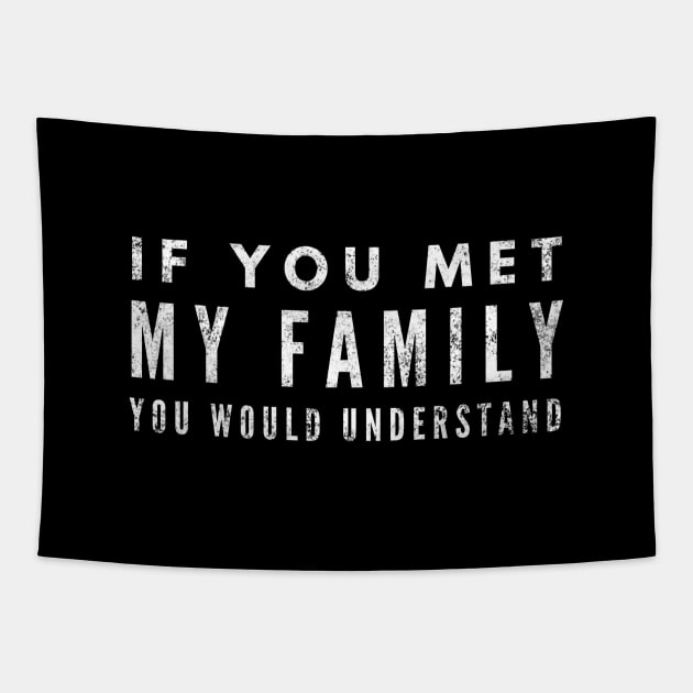 If You Met My Family You Would Understand - Funny Sayings Tapestry by Textee Store