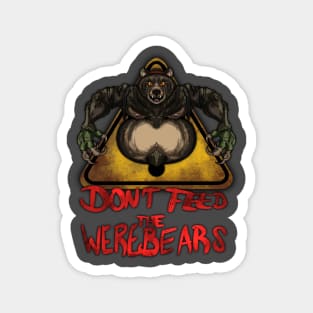 Beware the Weres! - Don't Feed the Werebears (Alt.) Magnet