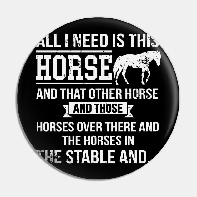 All I Need Is This Horse Funny Horse Riding Pin by ryanjaycruz