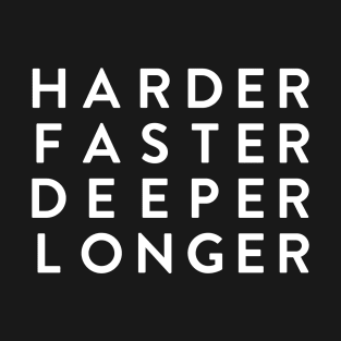 HARDER, FASTER, DEEPER, LONGER Tee by Bear & Seal T-Shirt
