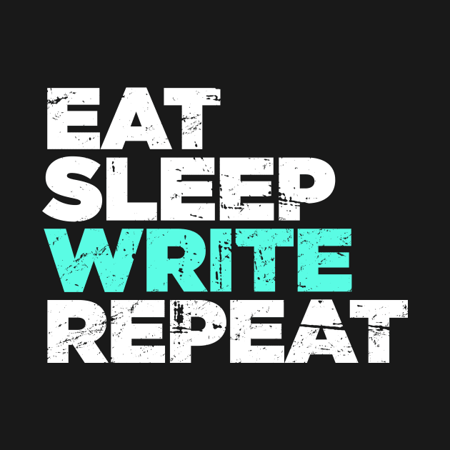 Eat, Sleep, Write | Funny Novelist Writer Gift by MeatMan