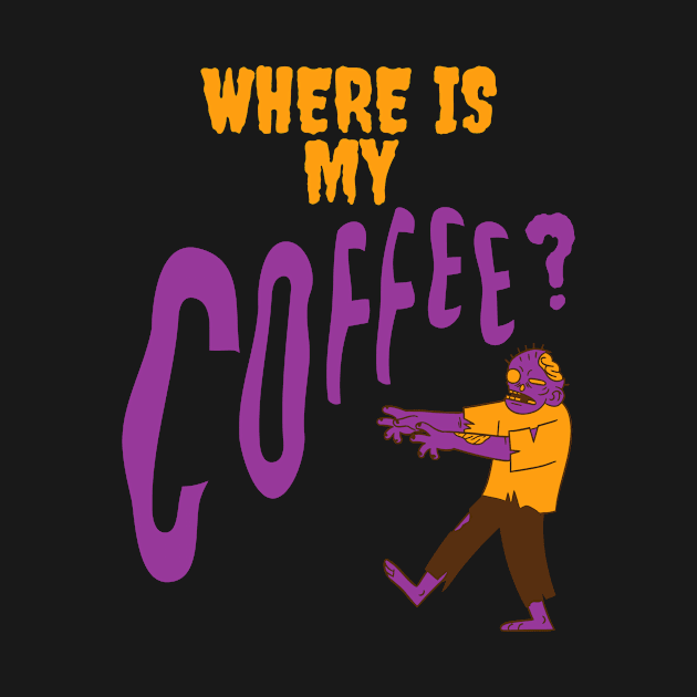 Where is my Coffee Zombie Kaffee Junkie by Maggini Art