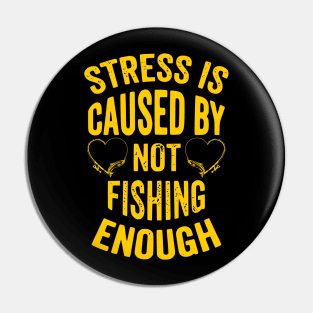 Stress Is Caused By Not Fishing Enough Pin