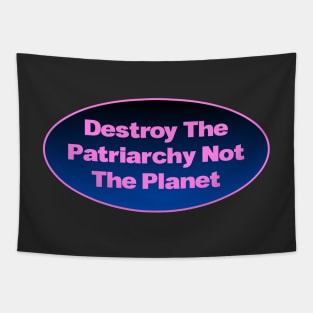 Destroy The Patriarchy Not The Planet - Feminist Tapestry