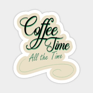 Coffee time all the time Magnet