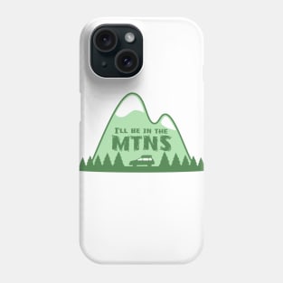 I'll Be In the Mountains Phone Case