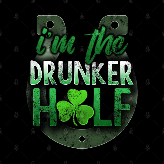 I'm The Drunker Half St Patricks Day Matching Couples by SomedayDesignsCo