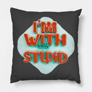 I'm with stupid Pillow