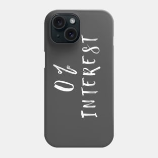 Zero interest Phone Case