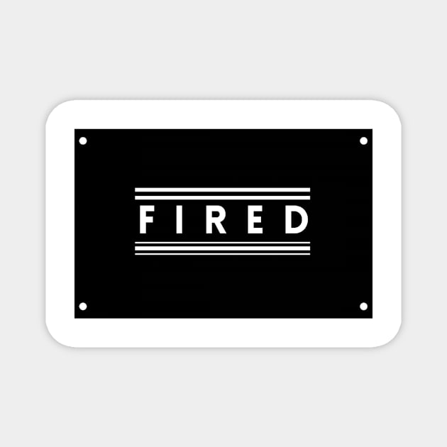 You Are Fired Magnet by TEXTTURED