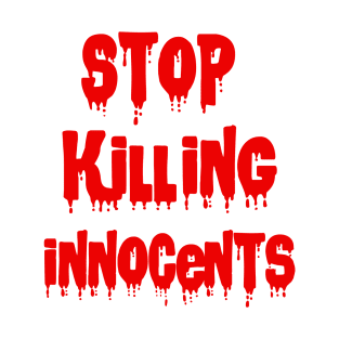 Stop killing innocents T-Shirt