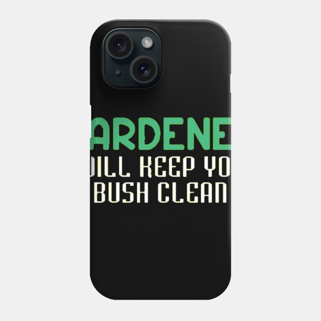 Gardener I Will Keep Your Bush Clean Phone Case by Danielss