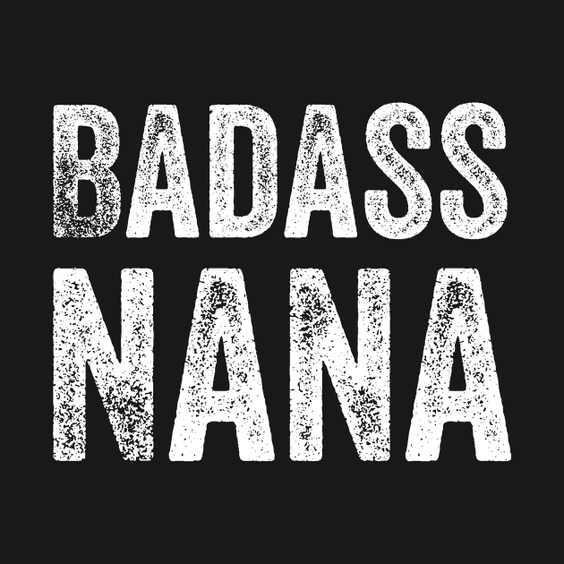 Badass Nana Grandmother Grandma Awesome Gift by HuntTreasures