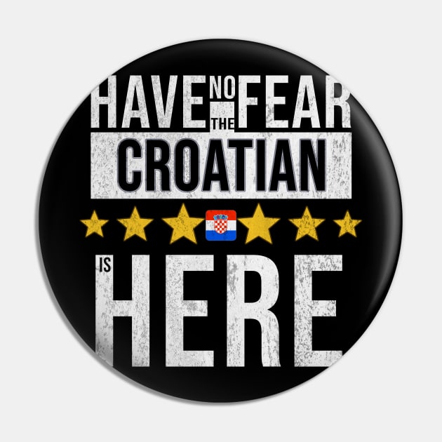 Have No Fear The Croatian Is Here - Gift for Croatian From Croatia Pin by Country Flags