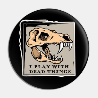 I Play With Dead Things - It's a Paleontology / Fossil Thing Pin