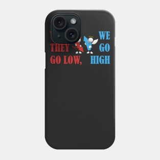 When they go low, we go high. Phone Case