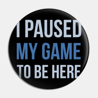 Developer I Paused My Game To Be Here Pin