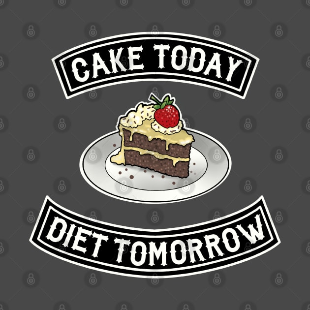 cake today diet tomorrow by weilertsen