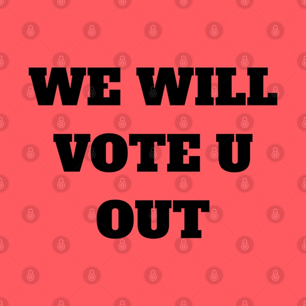 We will vote you out by Eldorado Store