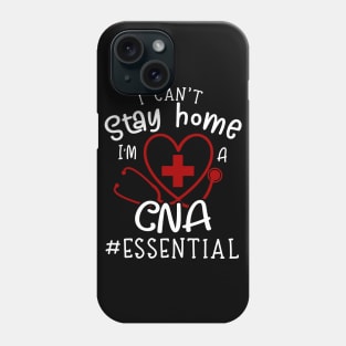 I Can't Stay Home I'm A CNA Fun Phone Case