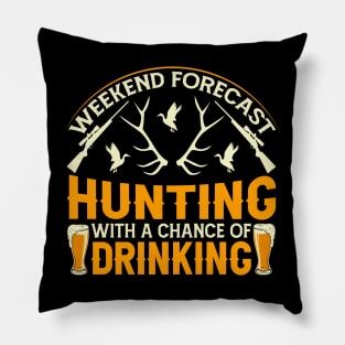 weekend forecast hunting with a chance of drinking. Pillow