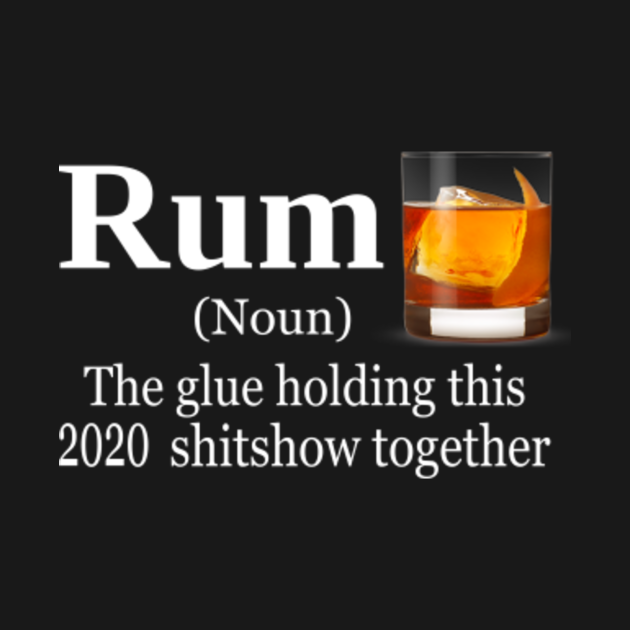 Rum definition the glue holding this shitshow together Rum TShirt