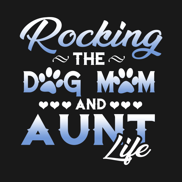 Rocking the dog mom and aunt life T-shirt by Simpsonfft