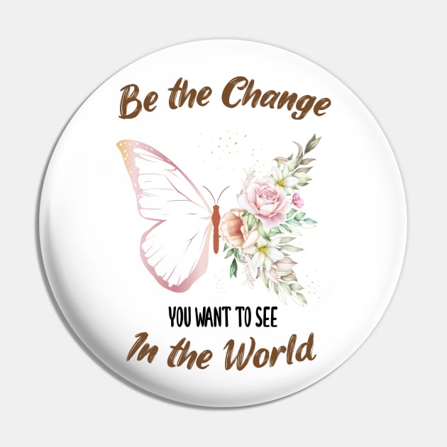 Be The Change You Want To See In The World, Motivational, Quote Pin by chidadesign