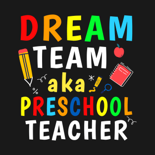 Preschool Teachers Dream Team Aka Preschool Teacher T-Shirt