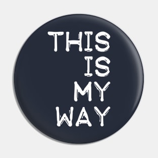 This Is My Way Pin